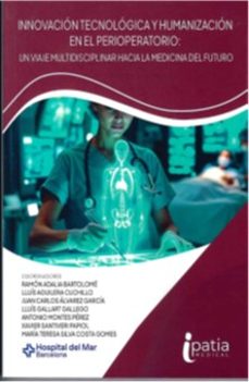 innovación tecnológica y humanización en el perioperatorio: un vi aje multidisciplinar hacia la medicina del futuro-ramon adalia bartolome-lluis aguilera cuchillo-9791399119503