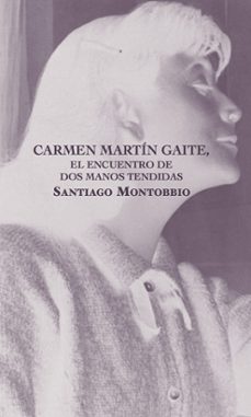 carmen martin gaite, el encuentro de dos manos tendidas-santiago montobbio-9791399150803