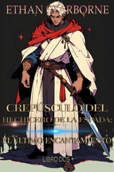 crepusculo del hechicero de la espada:el ultimo 2/5 (ebook)-ethan starborne-9798224195503