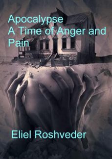 apocalypse a time of anger and pain (ebook)-eliel roshveder-9798224342303