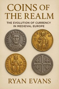 coins of the realm: the evolution of currency in medieval europe (ebook)-ryan evans-9798227994103