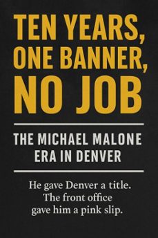 ten years, one banner, no job: the michael malone era in denver-miles truman-9798230284703