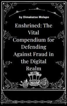 enshrined: the vital compendium for defending against fraud in the digital realm (ebook)-dimakatso molapo-9798231166503