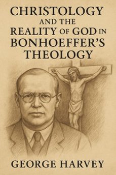 christology and the reality of god in bonhoeffers theology (ebook)-gabriel harvey-9798231553303
