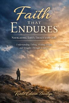 faith that endures (ebook)-kizito edwin bwalya-9798232400903