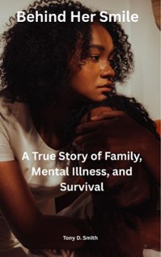 behind her smile: a true story of family, mental illness, and survival (ebook)-tony smith-9798232438203
