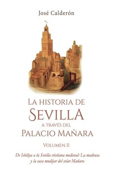 la historia de sevilla a traves del palacio mañara. vol ii-jose maria perez calderon-9798851404603