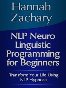 nlp neuro linguistic programming for beginners (ebook)-hannah zachary-cdlxi00337903