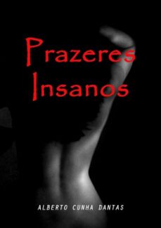 prazeres insanos (ebook)-alberto cunha dantas-3410001399213