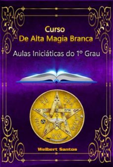curso de alta magia branca - grau 1 iniciático (ebook)-welbert pereira dos santos-3410006179513