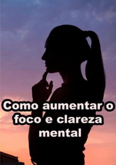 como aumentar o foco e clareza mental (ebook)-editora ebc-3410007499313