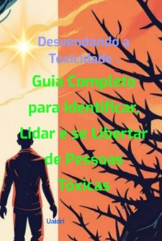 desvendando a toxicidade: guia  completo para identificar, lidar e se  libertar de pessoas toxicas (ebook)-3410008360513
