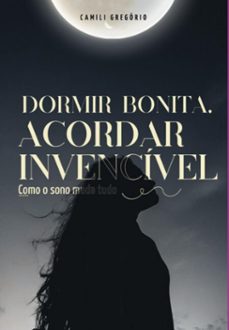 dormir bonita, acordar invencivel (ebook)-camili gregório-3410008906513