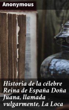 historia de la celebre reina de españa doña juana, llamada vulgarmente, la loca (ebook)-leigh bardugo-4057664144713