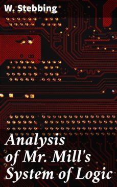 analysis of mr. mill's system of logic (ebook)-w. stebbing-4057664610713
