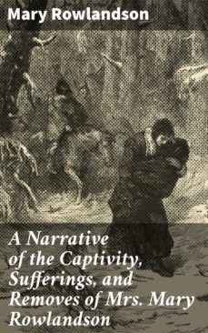 a narrative of the captivity, sufferings, and removes of mrs. mary rowlandson (ebook)-mary rowlandson-4064066067113
