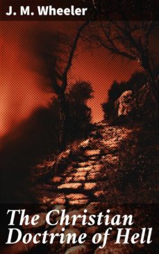 the christian doctrine of hell (ebook)-j. m. wheeler-4064066099213