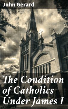the condition of catholics under james i (ebook)-john gerard-4064066101213