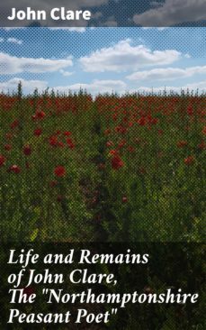 life and remains of john clare, the "northamptonshire peasant poet" (ebook)-john clare-4064066165413