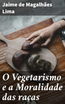 o vegetarismo e a moralidade das raças (ebook)-jaime de magalhaes lima-4064066407513