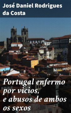 portugal enfermo por vicios, e abusos de ambos os sexos (ebook)-jose daniel rodrigues da costa-4064066410513
