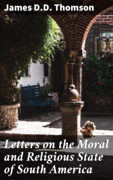 letters on the moral and religious state of south america (ebook)-james d.d. thomson-4064066423513
