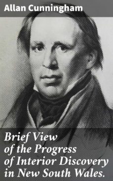 brief view of the progress of interior discovery in new south wales. (ebook)-allan cunningham-4066338068613