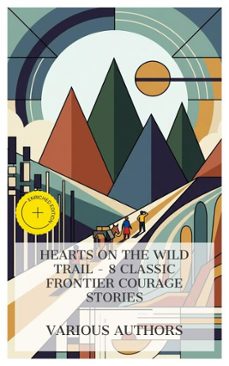 hearts on the wild trail - 8 classic frontier courage stories (ebook)-r. m. ballantyne-james oliver curwood-william henry giles kingston-4066339984813