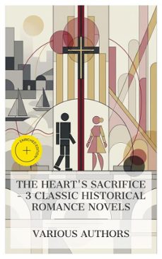 the heart's sacrifice – 3 classic historical romance novels-elizabeth cleghorn gaskell-augusta j. evans-alexandre dumas fils-4066339985513