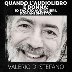 qaundo l'audiolibro è donna: io faccio audiolibri. domani smetto. (audiolibro)-valerio di stefano-4070169349513