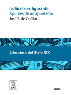 isolina la ex-figurante (apuntes de un apuntador) (ebook)-josé t. de cuéllar-4099995489613
