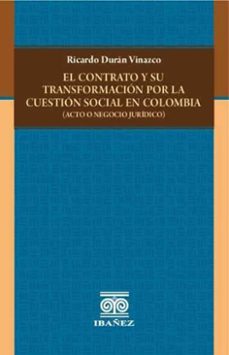 el contrato y su transformación por la cuestión social en colombia (ebook)-ricardo durán vinazco-4099995591613