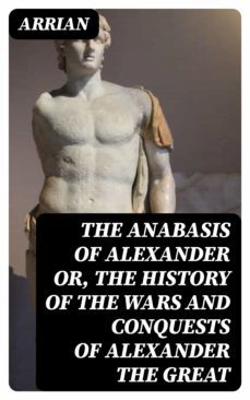 the anabasis of alexander or, the history of the wars and conquests of alexander the great (ebook)- arrian-8596547010913