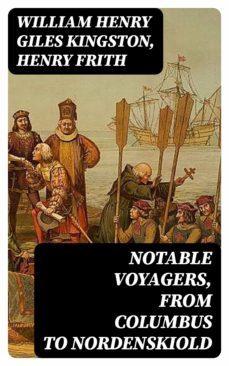 notable voyagers, from columbus to nordenskiold (ebook)-henry frith-8596547137313