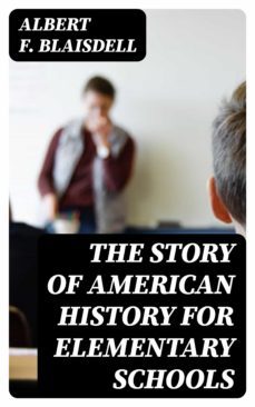 the story of american history for elementary schools (ebook)-albert f. blaisdell-8596547155713