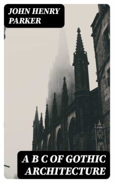 a b c of gothic architecture (ebook)-john henry parker-8596547246213