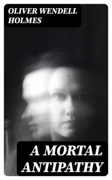 a mortal antipathy (ebook)-oliver wendell holmes-8596547317913