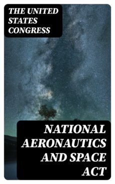 national aeronautics and space act (ebook)-?he united states congress-8596547318613