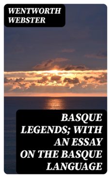 basque legends; with an essay on the basque language (ebook)-wentworth webster-8596547409113