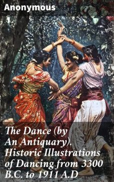the dance (by an antiquary). historic illustrations of dancing from 3300 b.c. to 1911 a.d (ebook)-leigh bardugo-8596547524113