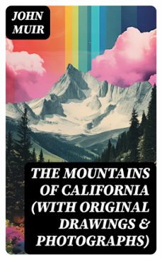 the mountains of california (with original drawings &amp; photographs) (ebook)-john muir-8596547745013