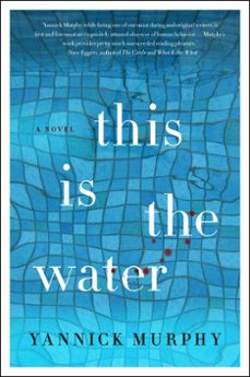 this is the water (ebook)-yannick murphy-9780062294913