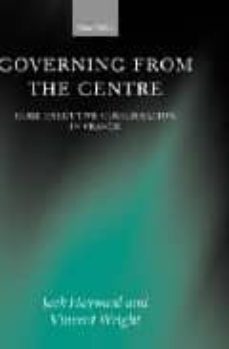 governing from the centre: core executive coordination in france-jack hayward-vincent wright-9780199256013