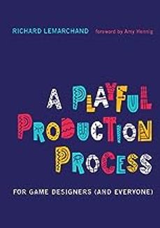 a playful production process: for game designers (and everyone)-richard lemarchand-9780262045513