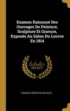 examen raisonn des ouvrages de peinture, sculpture et gravure, exposs au salon du louvre en 1814-9780270214413