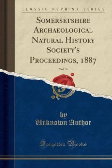 somersetshire archaeological natural history societys proceedings 1887 vol 33 classic reprint-9780282611613