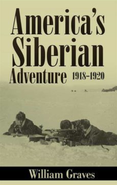 americas siberian adventure 1918-1920 (illustrated) (ebook)-william graves-9780359728213