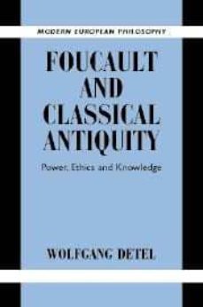 foucault and classical antiquity: powr, ethics and knowledge-wolfgang detel-9780521833813