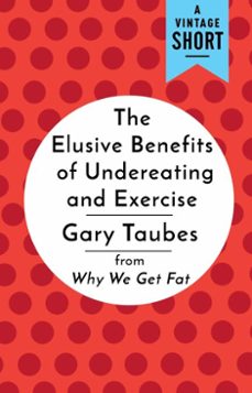 the elusive benefits of undereating and exercise (ebook)-gary taubes-9780525435013