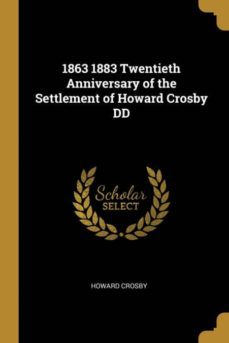 1863 1883 twentieth anniversary of the settlement of howard crosby dd-9780530339313